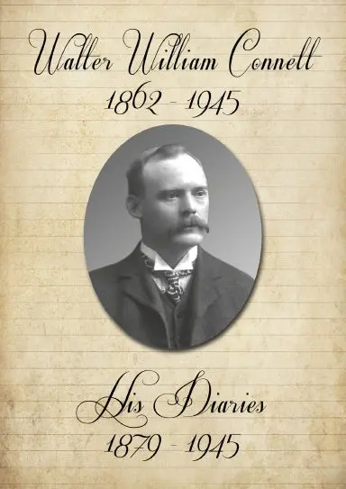 The Diaries Of Walter William Connett 1879 To 1945 1