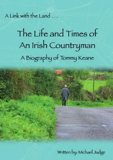A Link With The Land...The Life And Times Of An Irish Countryman. A Biography Of Tommy Keane 1