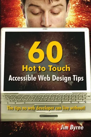 60 Hot To Touch Accessible Web Design Tips Ð The Tips No Web Developer Can Live Without! 1