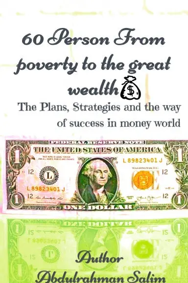 60 Person From Poverty To Great Wealth. The Plans, Strategies And The Way Of Success In Money World 1