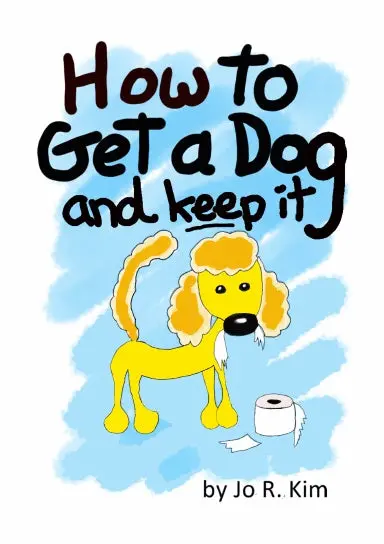How To Get A Dog: And Keep It 1