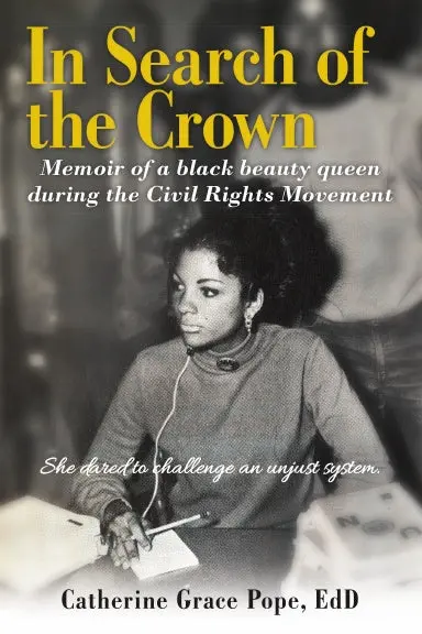 In Search Of The Crown: Memoir Of A Black Beauty Queen During The Civil Rights Movement - She Dared To Challenge An Unjust System. 1