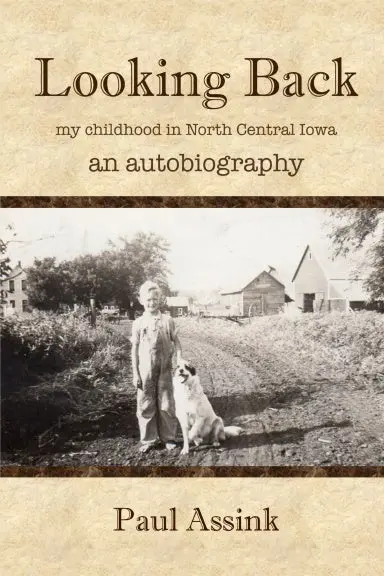 Looking Back: An Autobiography Of My Childhood In North Central Iowa 1