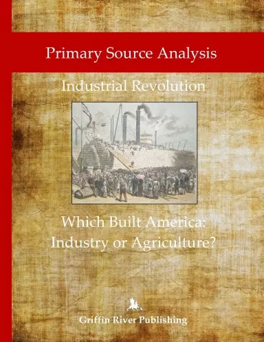 Primary Source Analysis: Industrial Revolution - What Built America: Industry Or Agriculture? 1