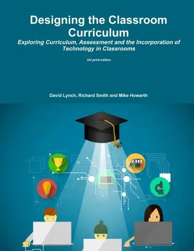 Designing The Classroom Curriculum Exploring Curriculum, Assessment And The Incorporation Of Technology In Classrooms 1