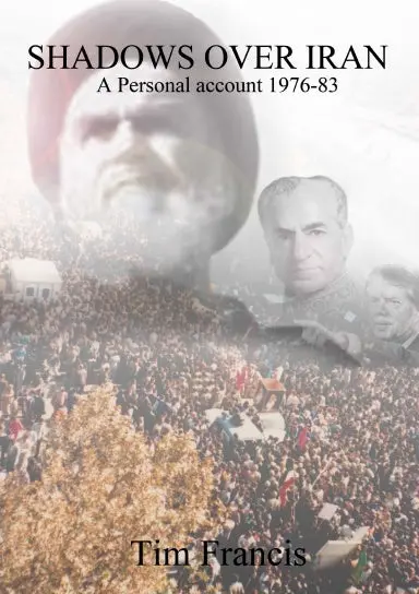 Shadows Over Iran: A Personal Account 1976-83 1