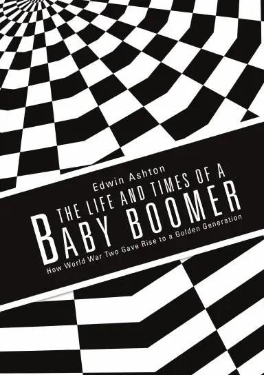 The Life And Times Of A Baby Boomer: How World War Two Gave Rise To A Golden Generation 1