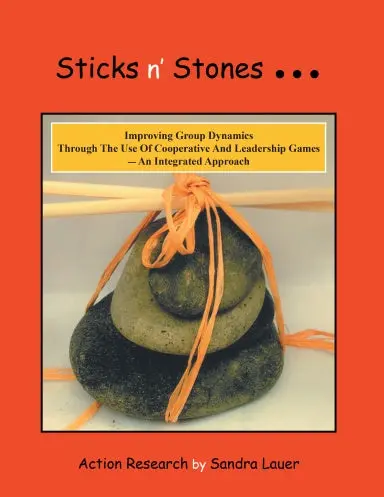 Sticks N' Stones... Improving Group Dynamics Through The Use Of Cooperative And Leadership Games - An Integrated Approach 1
