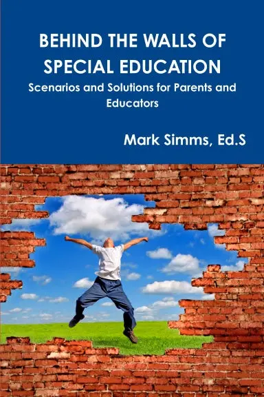 Behind The Walls Of Special Education: Scenarios And Solutions For Parents And Educators 1