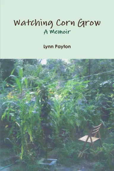 Watching Corn Grow: A Memoir 1