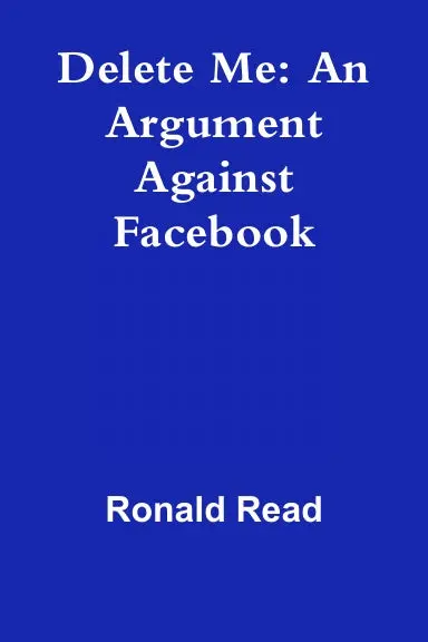 Delete Me: An Argument Against Facebook 1