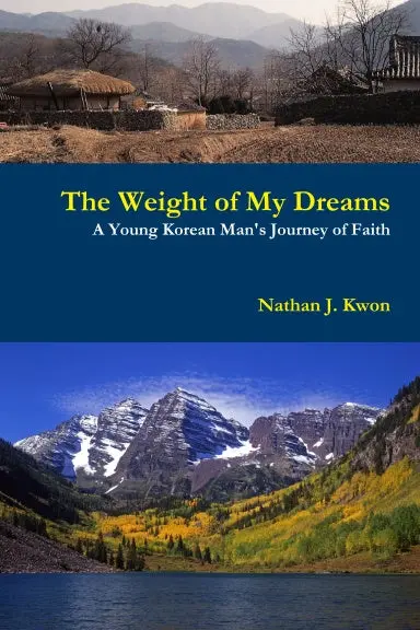 The Weight Of My Dreams: A Young Korean Man's Journey Of Faith 1