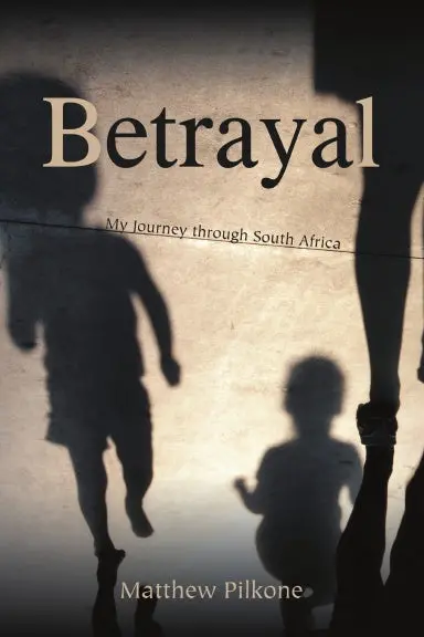 Betrayal: My Journey Through South Africa 1