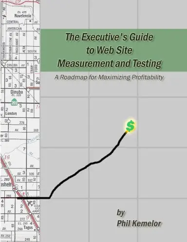 The Executive's Guide To Web Site Measurement And Testing...A Roadmap For Maximizing Profitability 1