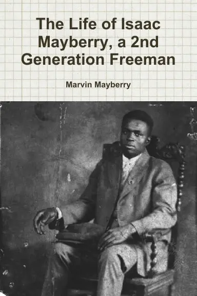 The Life Of Isaac Mayberry, A 2Nd Generation Freeman 1