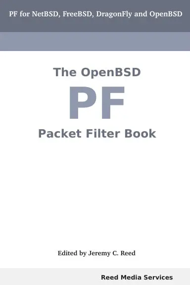 The Openbsd Pf Packet Filter Book: Pf For  Netbsd, Freebsd, Dragonfly, And Openbsd 1