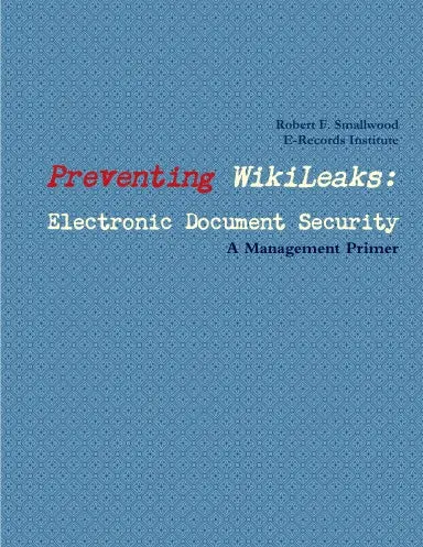 Preventing Wikileaks: Electronic Document Security, A Management Primer 1