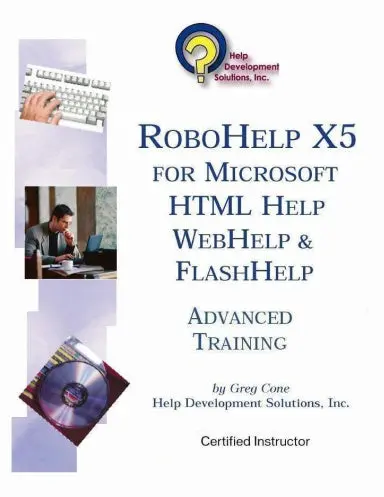 Robohelp X5 For Microsoft Html Help, Webhelp And Flashhelp: Advanced Training 1