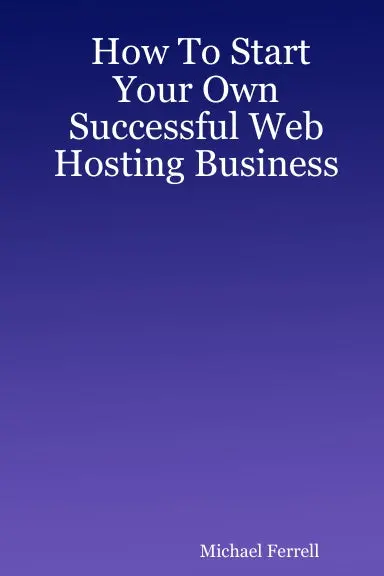 How To Start Your Own Successful Web Hosting Business 1