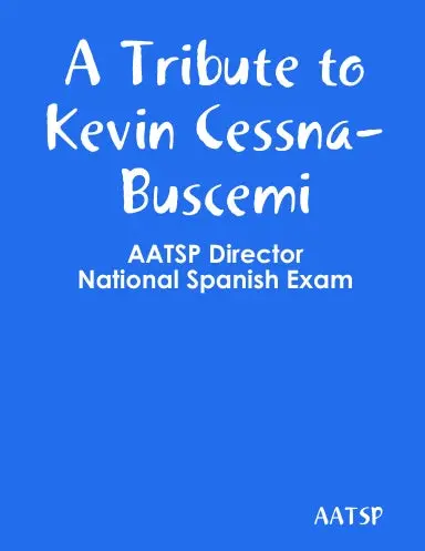 A Tribute To Kevin Cessna-Buscemi, Aatsp Director, National Spanish Exam 1
