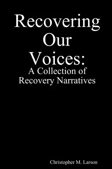 Recovering Our Voices: A Collection Of Recovery Narratives 1