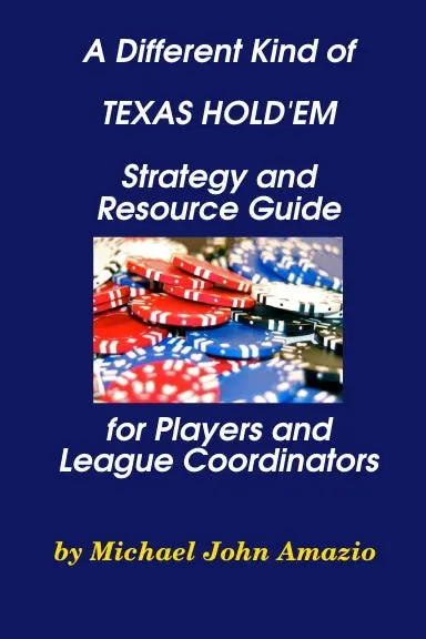 A Different Kind Of Texas Holdõem Strategy And Resource Guide For Players And League Coordinators 1