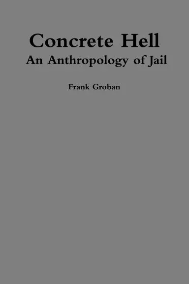 Concrete Hell - An Anthropology Of Jail 1