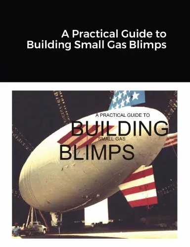 A Practical Guide To Building Small Gas Blimps 1