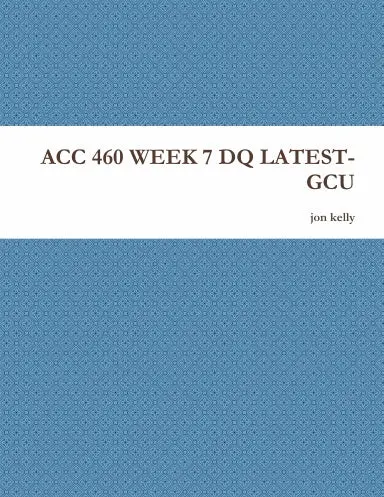 Acc 460 Week 7 Dq Latest-Gcu 1