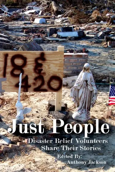 Just People: Disaster Relief Volunteers Share Their Stories 1