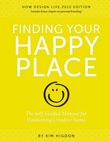 Finding Your Happy Place: The Self-Guided Manual For Positioning Creative Firms 1