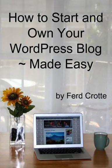 How To Start And Own Your Wordpress Blog - Made Easy 1