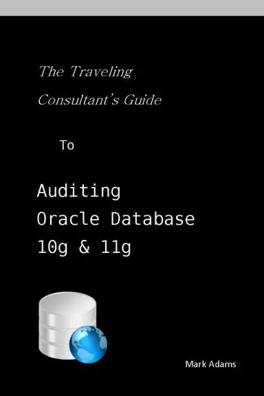 Traveling Consultant's Guide To Auditing Oracle Database 10G And 11G 1