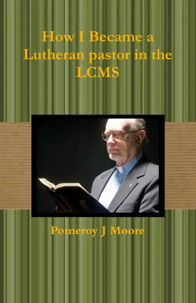 How I Became A Lutheran Pastor In The Lcms 1