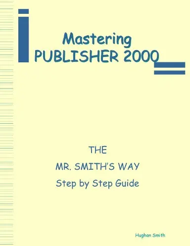 Mastering Publisher 2000 - The Mr. Smith's Way 1