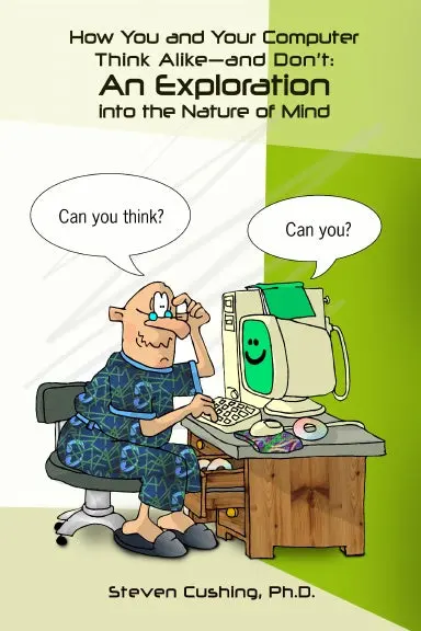 How You And Your Computer Think Alikeñand Don't: An Exploration Into The Nature Of Mind 1