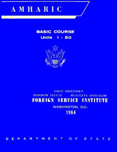 Foreign Service Institute Amharic Basic Course Text Book Ð Volume 1, Units 1-50 1