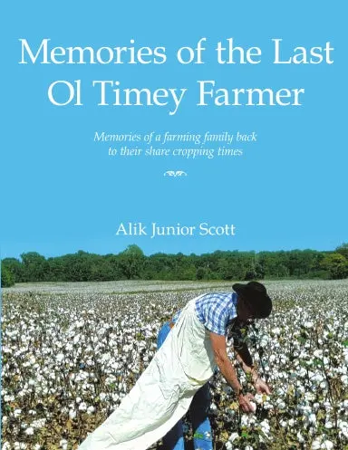Memories Of The Last Ol Timey Farmer Undo: Memories Of A Farming Family Back To Their Share Cropping Times 1