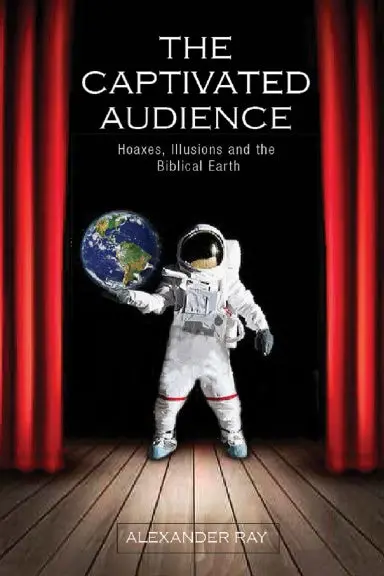 The Captivated Audience: Hoaxes, Illusions, And The Biblical Earth 1