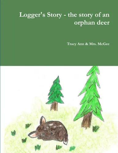 Logger's Story - The Story Of An Orphan Deer 1