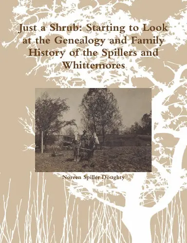 Just A Shrub: Starting To Look At The Genealogy And Family History Of The Spillers And Whittemores 1