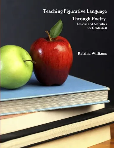 Teaching Figurative Language Through Poetry:  Lessons And Activities For Grades 6-8 1