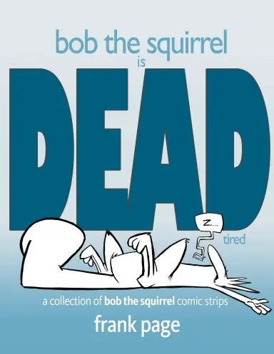 Bob The Squirrel Is Dead...Tired 1