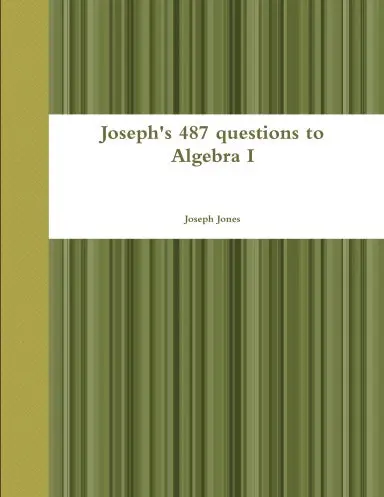 Joseph's 487 Questions To Algebra I 1