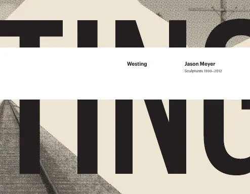 Westing: Jason Meyer Sculptures 1999-2012 1