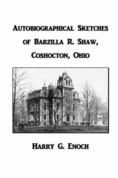 Autobiographical Sketches Of Barzilla R. Shaw, Coshocton, Ohio 1