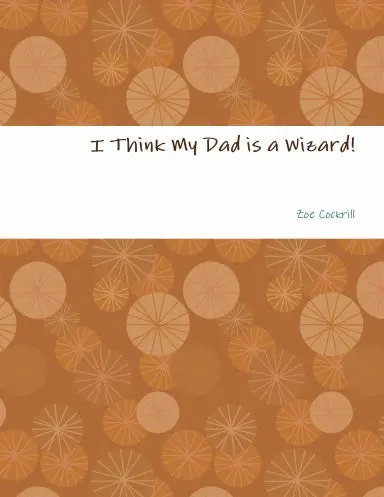 I Think My Dad Is A Wizard 1