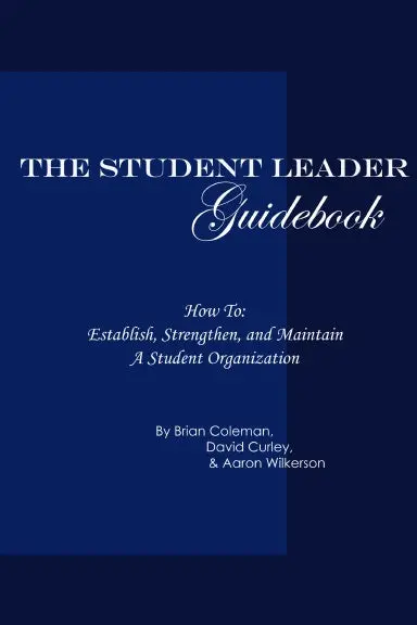 The Student Leader Guidebook: How To Establish, Strengthen, And Maintain A Student Organization 1