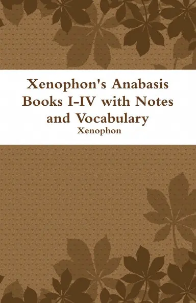 Xenophon's Anabasis Books I-Iv With Notes And Vocabulary 1