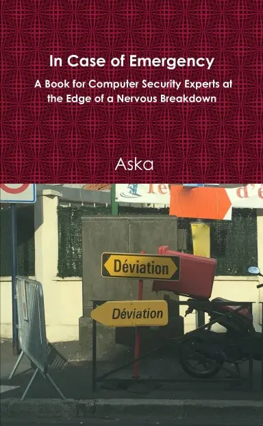 In Case Of Emergency - A Book For Computer Security Experts At The Edge Of A Nervous Breakdown 1